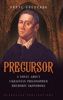 Precursor: A Novel about Ukrainian Philosopher Hryhoriy Skovoroda 1914337522 Book Cover