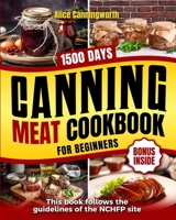 Canning Meat For Beginners: NOW So Many Recipes And Easy Step-By-Step Homemade Guide To Learn: Food Safety Standards And Different Cooking Times Choosing The Perfect Cuts For Healthy And Full Pantry B0CNM9Y67D Book Cover