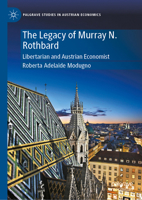 The Legacy of Murray N. Rothbard: Libertarian and Austrian Economist (Palgrave Studies in Austrian Economics) 303206869X Book Cover