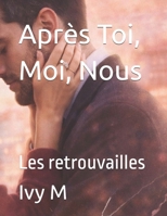 Après Toi, Moi, Nous: Les retrouvailles (French Edition) B0GQ384TN7 Book Cover
