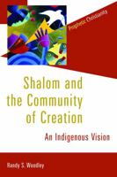 Shalom and the Community of Creation: An Indigenous Vision (Prophetic Christianity) 0802866786 Book Cover