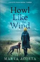 Howl Like the Wind: Coyote Run Book 3 B0BBXTPJQN Book Cover