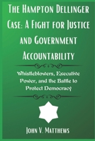 The Hampton Dellinger Case: A Fight for Justice and Government Accountability: Whistleblowers, Executive Power, and the Battle to Protect Democracy B0DZCBKS4M Book Cover