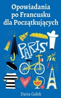 Opowiadania po Francusku dla Początkujących B0D9J1VG8X Book Cover