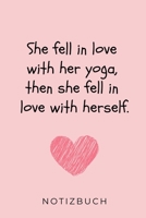 SHE FELL IN LOVE WITH HER YOGA, THEN SHE FELL IN LOVE WITH HERSELF. NOTIZBUCH: A5 Notizbuch KARIERT Yoga Planer | Meditation Tagebuch | ... Geschenkidee für Yoga Lehrer (German Edition) 1689905697 Book Cover