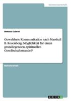 Gewaltfreie Kommunikation nach Marshall B. Rosenberg. M�glichkeit f�r einen grundlegenden, spirituellen Gesellschaftswandel? 3668111472 Book Cover