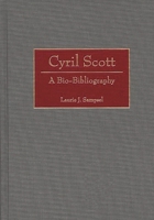 Cyril Scott: A Bio-Bibliography (Bio-Bibliographies in Music) 0313293473 Book Cover