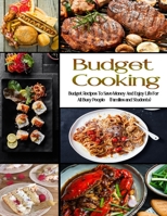 Budget Cooking: Budget Recipes To Save Money and enjoy life for all busy people B08FPCGVMF Book Cover