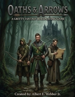 Oaths & Arrows: A Gritty Fantasy Roleplaying Game B0GXL19SZC Book Cover