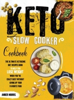 Keto Slow Cooker Cookbook: The Ultimate Ketogenic Diet Recipes Book To Help You Lose Weight When You're Crazy Busy Without Giving Up Your Favorite Food B08QFPSQMD Book Cover