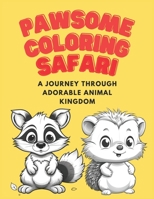 PAWSOME COLORING SAFARI: A JOURNEY THROUGH ADORABLE ANIMAL KINGDOM B0C79GYB1L Book Cover