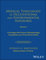 Medical Toxicology of Occupational and Environmental Exposures to Carcinogens, Volume 3: Risk Factors, Pathophysiology, and Clinical Abnormalities 1119881269 Book Cover