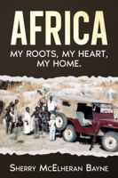 Africa: My Roots, My Heart, My Home B0DM6ZKM8X Book Cover