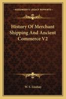 History of Merchant Shipping and Ancient Commerce V2 1162984139 Book Cover