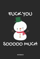 Fuck You Sooooo Much Notizbuch: Lustiges Schneemann Notizbuch | Dotted Notebook / Punkteraster | 120 gepunktete Seiten | ca. A5 Format | Individuelles ... für Männer & Frauen (German Edition) 169783602X Book Cover