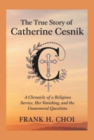 The true Story Of Catherine Cesnik: A Chronicle of a Religious Sister's Service, Her Vanishing, and the Unanswered Questions B0F3XTQYRR Book Cover