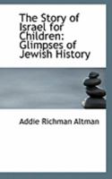 The Story Of Israel, For Children: Glimpses Of Jewish History 1015929516 Book Cover