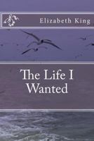 The Life I Wanted 1493550276 Book Cover