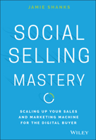 Social Selling Mastery: Scaling Up Your Sales and Marketing Machine for the Digital Buyer 1119280737 Book Cover