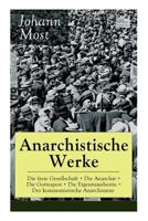 Anarchistische Werke: Die Freie Gesellschaft + Die Anarchie + Die Gottespest + Die Eigentumsbestie + Der Kommunistische Anarchismus (Vollst�ndige Ausgaben) 802731819X Book Cover