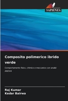 Composito polimerico ibrido verde: Comportamento fisico, chimico e meccanico con analisi ANOVA 6205908719 Book Cover