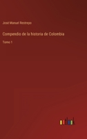 Compendio de la historia de Colombia: Tomo 1 3368107496 Book Cover