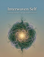 Interwoven Self: Cultivating Resilience Through Integrated Practices B0HJ85K3HR Book Cover