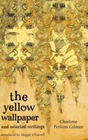 The Yellow Wallpaper and Selected Writings 1844085589 Book Cover