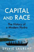Capital and Race: The History of a Modern Hydra 1509571906 Book Cover