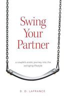 Swing Your Partner: A Couple's Erotic Journey into the Swinging Lifestyle 1460246829 Book Cover