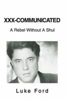 XXX-Communicated: A Rebel Without A Shul 0595318940 Book Cover