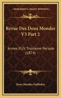 Revue Des Deux Mondes V3 Part 2: Annee XLIV, Troisieme Periode (1874) 1160449317 Book Cover