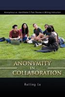 Anonymity in Collaboration: Anonymous vs. Identifiable E-Peer Review in Writing Instruction 1426982119 Book Cover