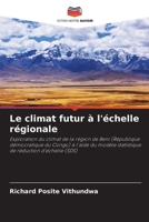Le climat futur à l'échelle régionale: Exploration du climat de la région de Beni (République démocratique du Congo) à l'aide du modèle statistique de réduction d'échelle (SDS) 6206222055 Book Cover