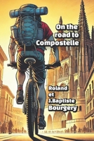 On the road to Compostelle (French Edition) B0DPG9LLPC Book Cover