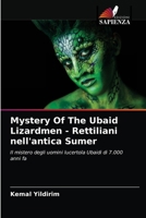 Mystery Of The Ubaid Lizardmen - Rettiliani nell'antica Sumer: Il mistero degli uomini lucertola Ubaidi di 7.000 anni fa 6204083651 Book Cover