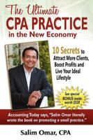 The Ultimate CPA Practice in the New Economy: 10 Secrets to Attract More Clients, Boost Profits and Live Your Ideal Lifestlye 0615564267 Book Cover