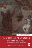 Masquing Blackness in The Tempest: Shakespeare, Caliban, and Jonson (New Interdisciplinary Approaches to Early Modern Culture) 1032794089 Book Cover