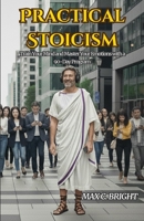 Practical Stoicism: Train Your Mind and Master Your Emotions with a 90 Day Program B0FWX4BHZ2 Book Cover