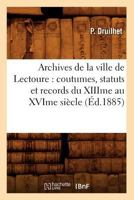 Archives de La Ville de Lectoure: Coutumes, Statuts Et Records Du Xiiime Au Xvime Sia]cle (A0/00d.1885) 2012523773 Book Cover