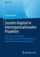 Soziales Kapital in interorganisationalen Projekten: Eine empirische Studie des interorganisationalen Wissenserwerbs im deutschen Maschinen- und Anlagenbau (Edition KWV) 365824660X Book Cover