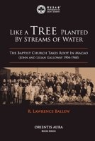 Like a Tree Planted by Streams of Water: The Baptist Church Takes Root in Macao (John and Lilian Galloway 1904-1968) 9996594068 Book Cover