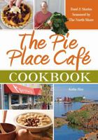 The Pie Place Cafe Cookbook, Food & Stories Seasoned by The North Shore 1938229045 Book Cover