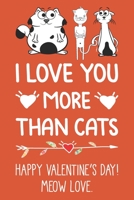 I Love You More Than Cats: Cute Valentine's Day Journal for Couples | Funny Cat Lovers Notebook for Boyfriend or Girlfriend | Anniversary Gift Ideas for Her B083XTGKK5 Book Cover