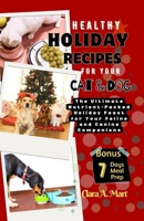 HEALTHY HOLIDAY RECIPES FOR YOUR DOG & CAT: The Ultimate Nutrient-Pcked Feast For Your Feline & Canine Companions B0CQ4D4GJ5 Book Cover