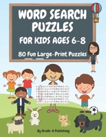 Word Search Puzzles for Kids Ages 6-8, Volume 1: 80 Large-Print, Themed Word Searches For Hours of Educational Fun! B0851L9RZC Book Cover