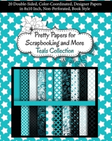 Pretty Papers for Scrapbooking and More - Teals Collection: 20 Double-Sided, Color-Coordinated, Designer Papers in 8x10 Inch, Non-Perforated, Book Style 1947158198 Book Cover