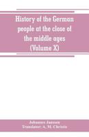 History of the German People at the Close of the Middle Ages, Volume 10 9353800234 Book Cover