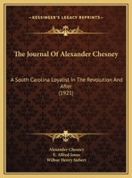 The journal of Alexander Chesney a South Carolina loyalist in the revolution and after 9354008496 Book Cover