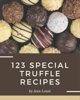 123 Special Truffle Recipes: Enjoy Everyday With Truffle Cookbook! B08PXHL6SG Book Cover